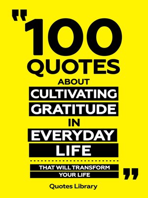cover image of 100 Quotes About Cultivating Gratitude In Everyday Life--That Will Transform Your Life